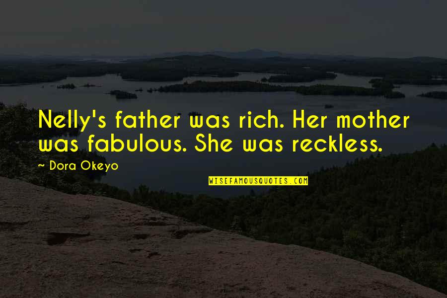 Eliada Quotes By Dora Okeyo: Nelly's father was rich. Her mother was fabulous.