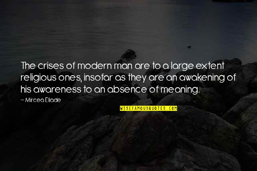 Eliade's Quotes By Mircea Eliade: The crises of modern man are to a