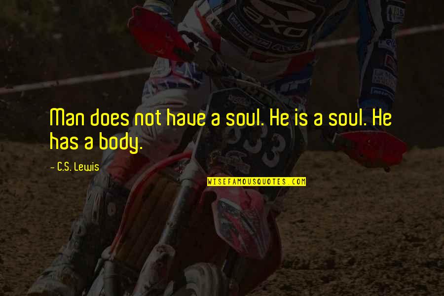 Eliakim Hamunyela Quotes By C.S. Lewis: Man does not have a soul. He is