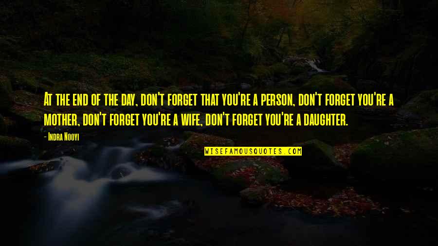 Eliakim Hamunyela Quotes By Indra Nooyi: At the end of the day, don't forget Eliakim Hamunyela Quotes By Indra Nooyi: At the end of the day, don't forget
