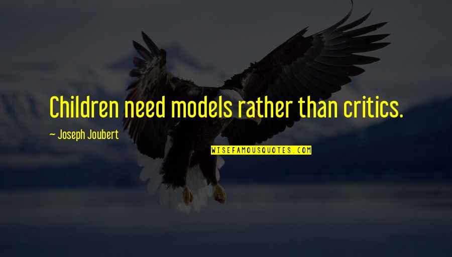 Elianna Quotes By Joseph Joubert: Children need models rather than critics. Elianna Quotes By Joseph Joubert: Children need models rather than critics.