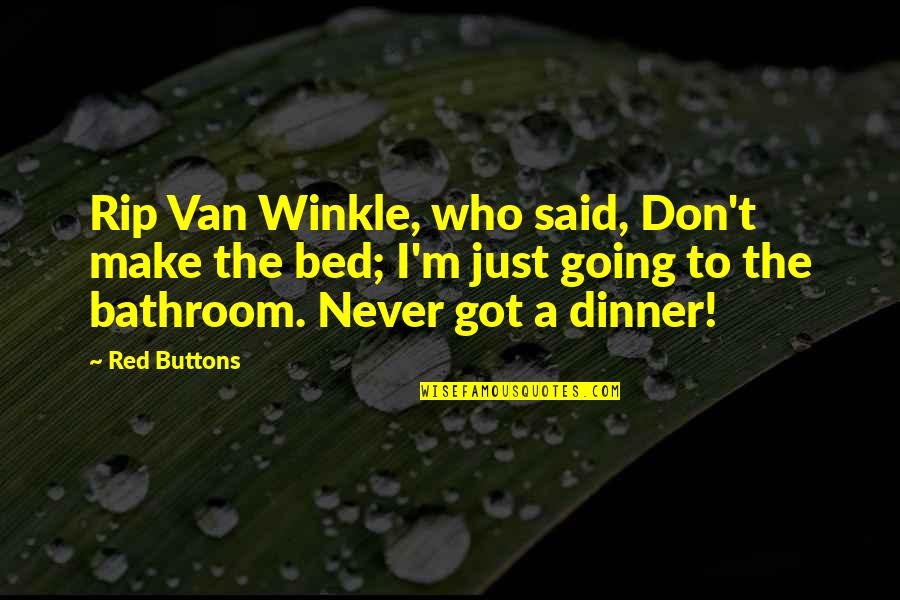 Elianor Quotes By Red Buttons: Rip Van Winkle, who said, Don't make the