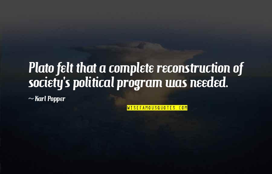 Elianora Quotes By Karl Popper: Plato felt that a complete reconstruction of society's