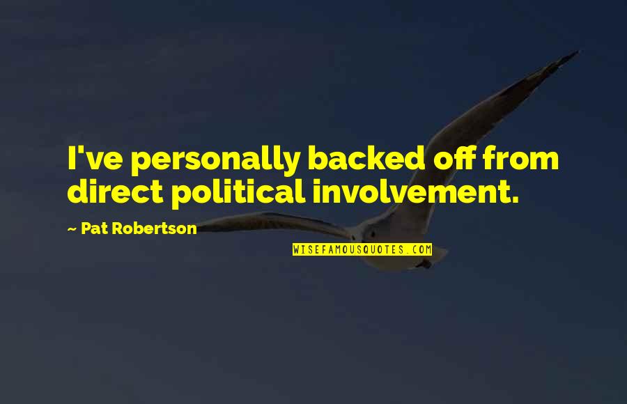 Elianora Quotes By Pat Robertson: I've personally backed off from direct political involvement. Elianora Quotes By Pat Robertson: I've personally backed off from direct political involvement.