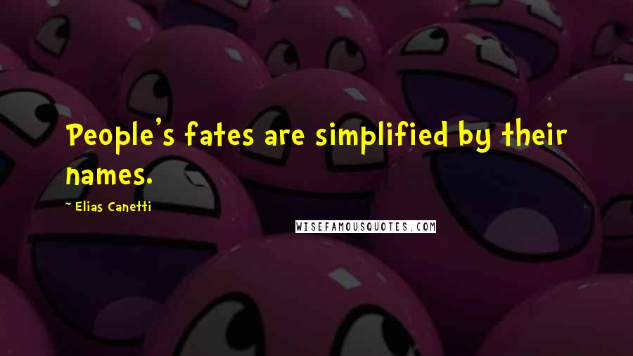 Elias Canetti quotes: People's fates are simplified by their names.