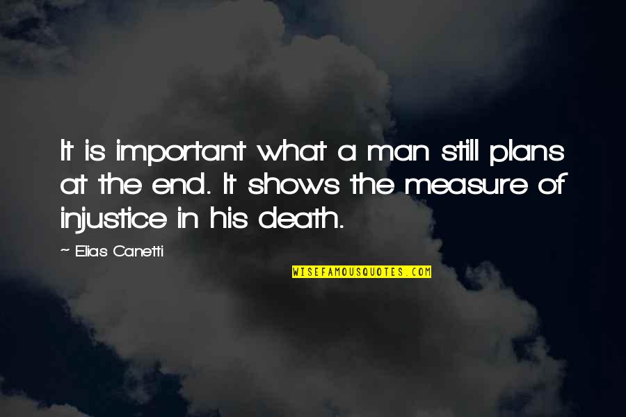 Elias Canetti Quotes By Elias Canetti: It is important what a man still plans