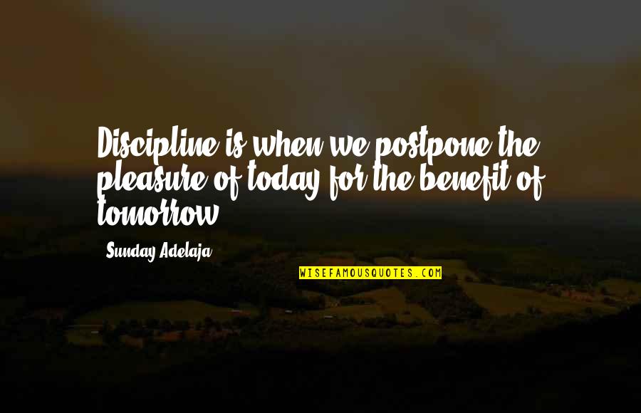 Elias Howe Sewing Machine Quotes By Sunday Adelaja: Discipline is when we postpone the pleasure of