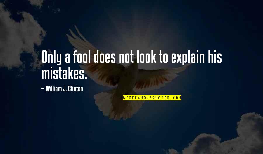 Elias Porter Quotes By William J. Clinton: Only a fool does not look to explain Elias Porter Quotes By William J. Clinton: Only a fool does not look to explain