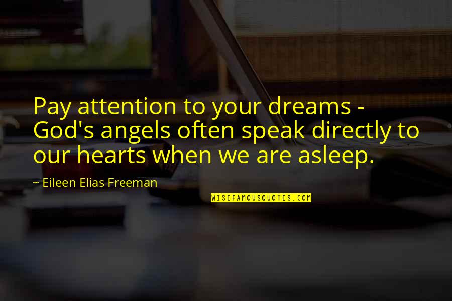 Elias Quotes By Eileen Elias Freeman: Pay attention to your dreams - God's angels