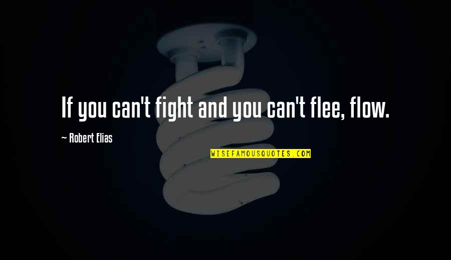 Elias Quotes By Robert Elias: If you can't fight and you can't flee,