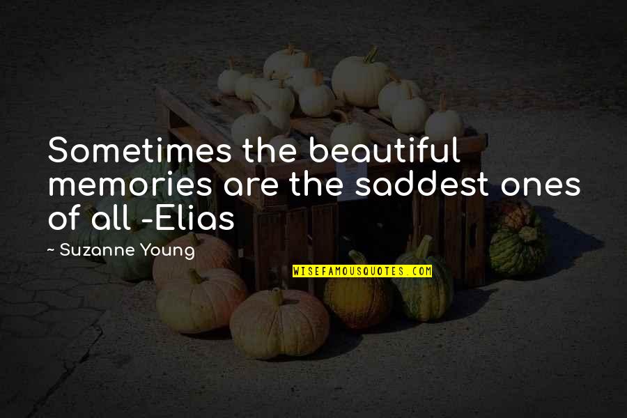 Elias Quotes By Suzanne Young: Sometimes the beautiful memories are the saddest ones