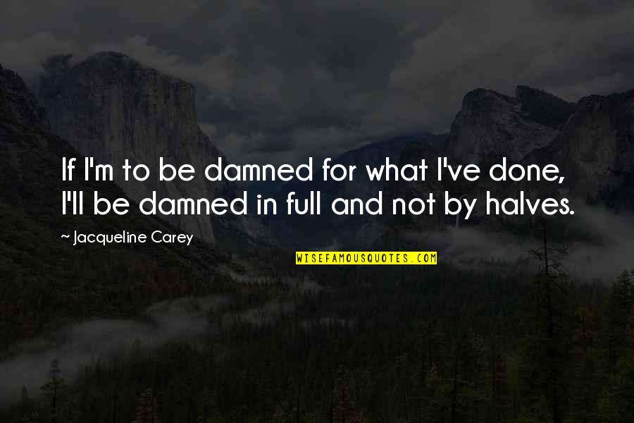 Eliason Doors Quotes By Jacqueline Carey: If I'm to be damned for what I've