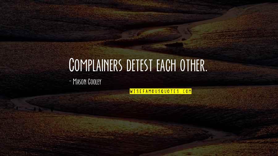 Eliason Real Estate Quotes By Mason Cooley: Complainers detest each other.