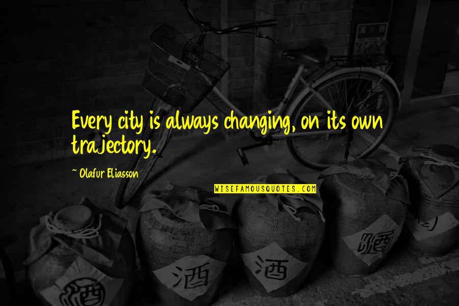 Eliasson Quotes By Olafur Eliasson: Every city is always changing, on its own Eliasson Quotes By Olafur Eliasson: Every city is always changing, on its own