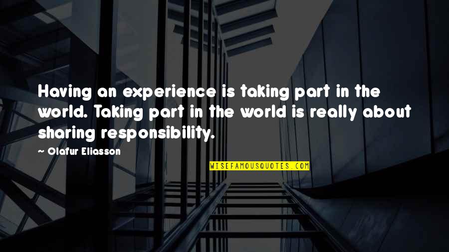 Eliasson Quotes By Olafur Eliasson: Having an experience is taking part in the