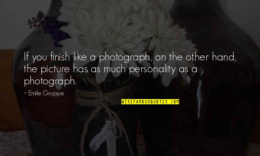Eliav Barr Quotes By Emile Gruppe: If you finish like a photograph, on the