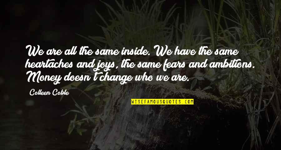 Elibariki Mwakapeje Quotes By Colleen Coble: We are all the same inside. We have Elibariki Mwakapeje Quotes By Colleen Coble: We are all the same inside. We have