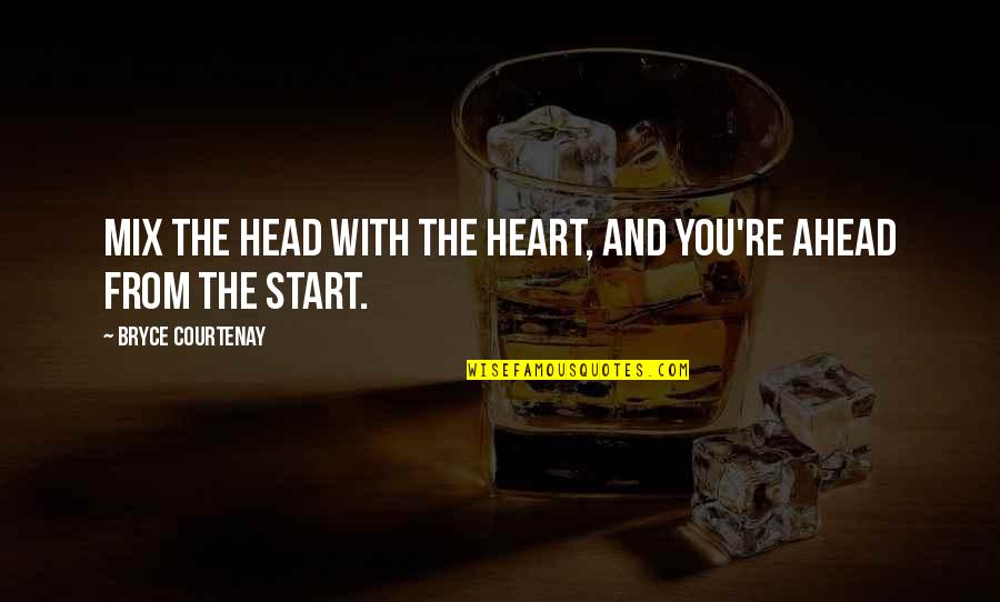 Eliberarea Certificatului Quotes By Bryce Courtenay: Mix the head with the heart, and you're Eliberarea Certificatului Quotes By Bryce Courtenay: Mix the head with the heart, and you're
