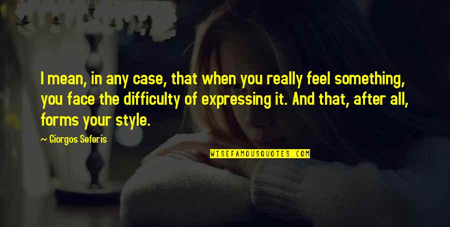 Eliberari Quotes By Giorgos Seferis: I mean, in any case, that when you
