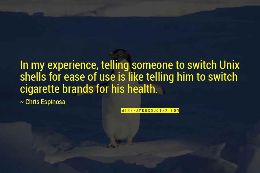 Eliberto Rodriguez Quotes By Chris Espinosa: In my experience, telling someone to switch Unix Eliberto Rodriguez Quotes By Chris Espinosa: In my experience, telling someone to switch Unix