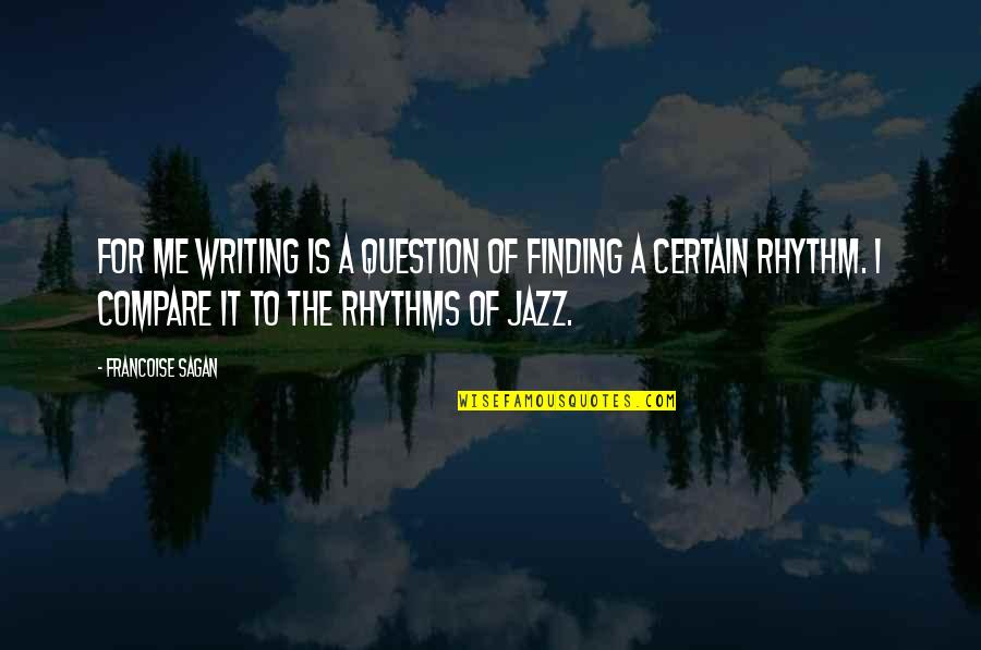 Eliberto Rodriguez Quotes By Francoise Sagan: For me writing is a question of finding