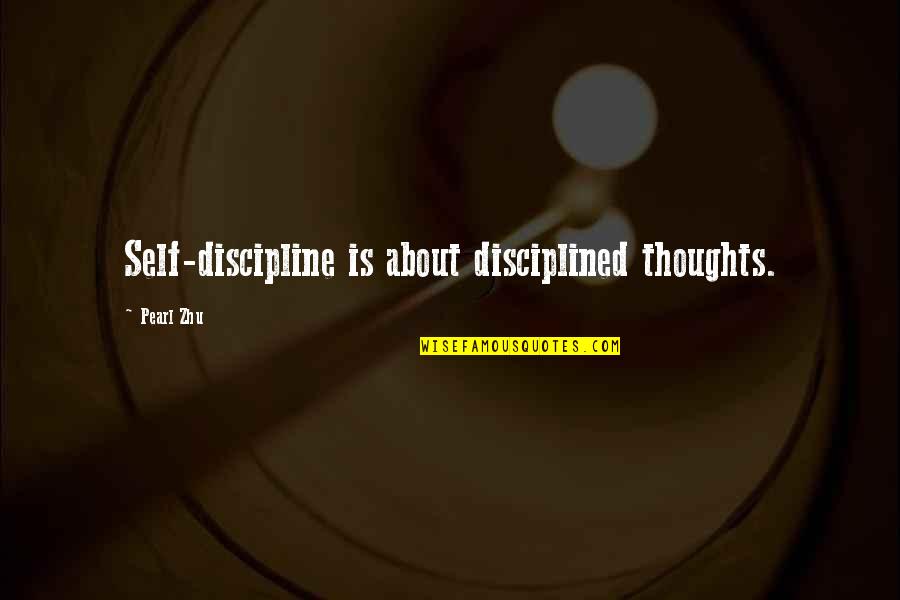 Elices Que Quotes By Pearl Zhu: Self-discipline is about disciplined thoughts.