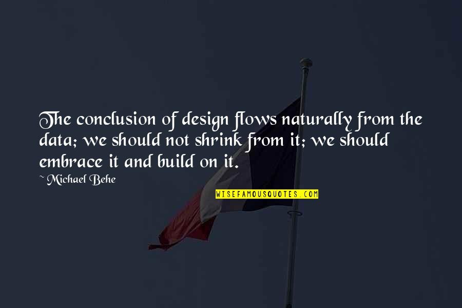 Elichaoff Johnny Quotes By Michael Behe: The conclusion of design flows naturally from the Elichaoff Johnny Quotes By Michael Behe: The conclusion of design flows naturally from the