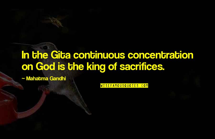 Elichika Quotes By Mahatma Gandhi: In the Gita continuous concentration on God is