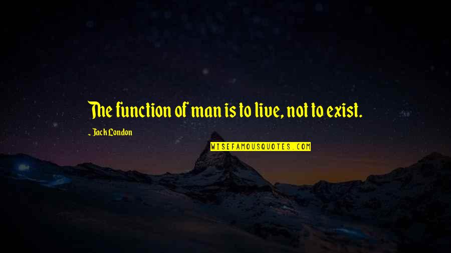 Elicio Hernandez Quotes By Jack London: The function of man is to live, not