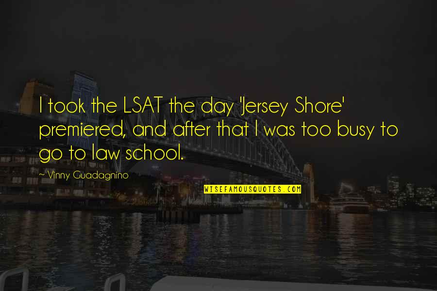 Elicio Hernandez Quotes By Vinny Guadagnino: I took the LSAT the day 'Jersey Shore'