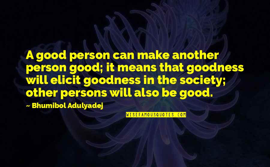 Elicit Quotes By Bhumibol Adulyadej: A good person can make another person good;