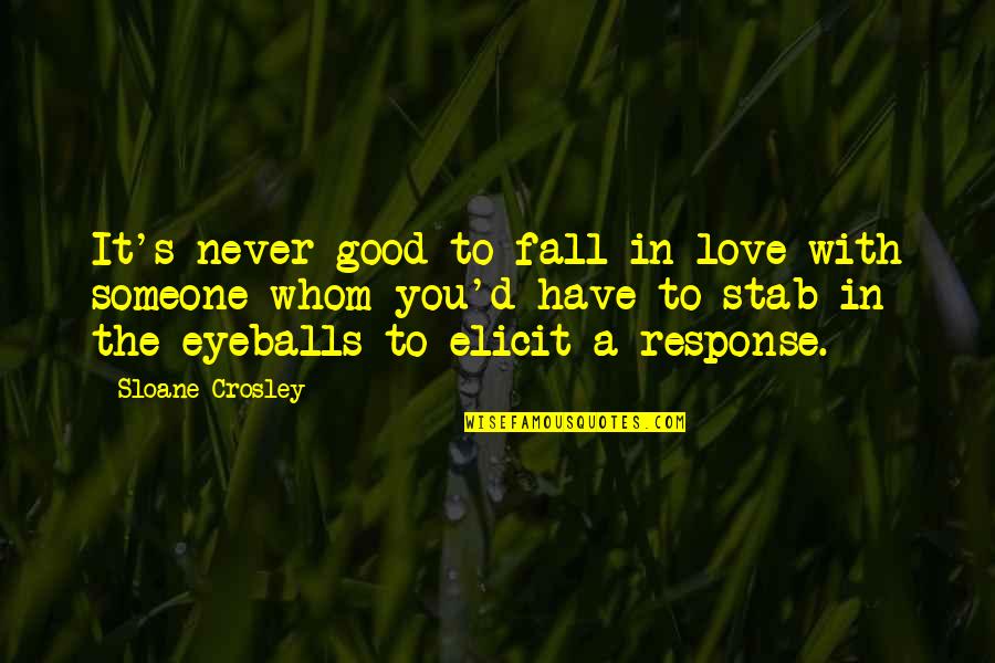 Elicit Quotes By Sloane Crosley: It's never good to fall in love with