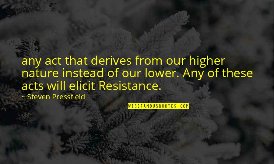 Elicit Quotes By Steven Pressfield: any act that derives from our higher nature