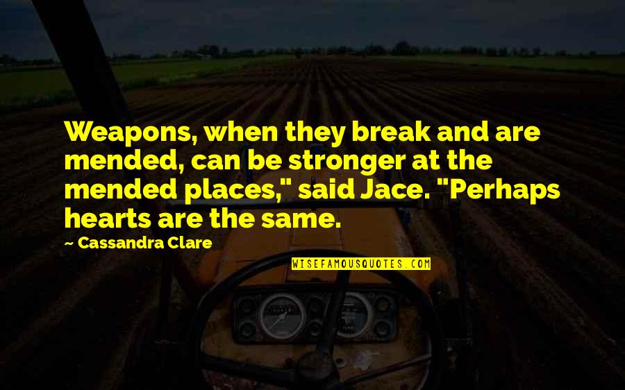 Elicitation Quotes By Cassandra Clare: Weapons, when they break and are mended, can