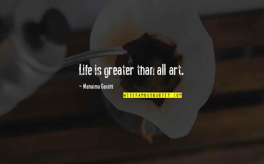 Elicitor For Plants Quotes By Mahatma Gandhi: Life is greater than all art.