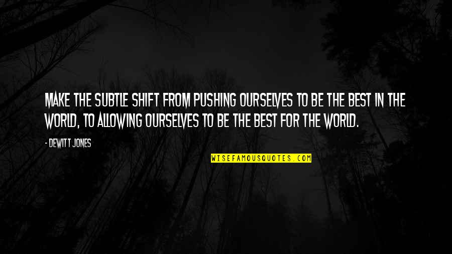 Elidas Smart Quotes By Dewitt Jones: Make the subtle shift from pushing ourselves to Elidas Smart Quotes By Dewitt Jones: Make the subtle shift from pushing ourselves to