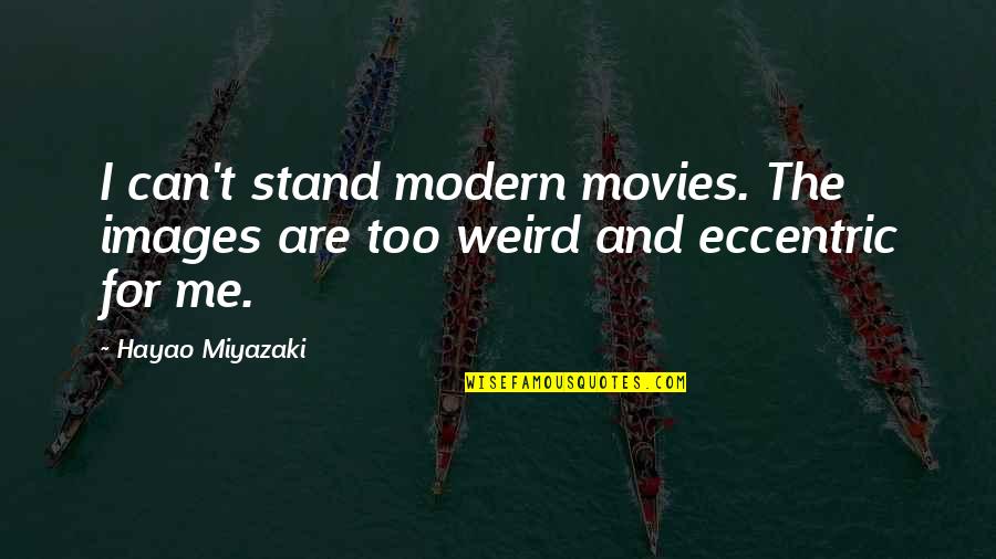 Elided Words Quotes By Hayao Miyazaki: I can't stand modern movies. The images are