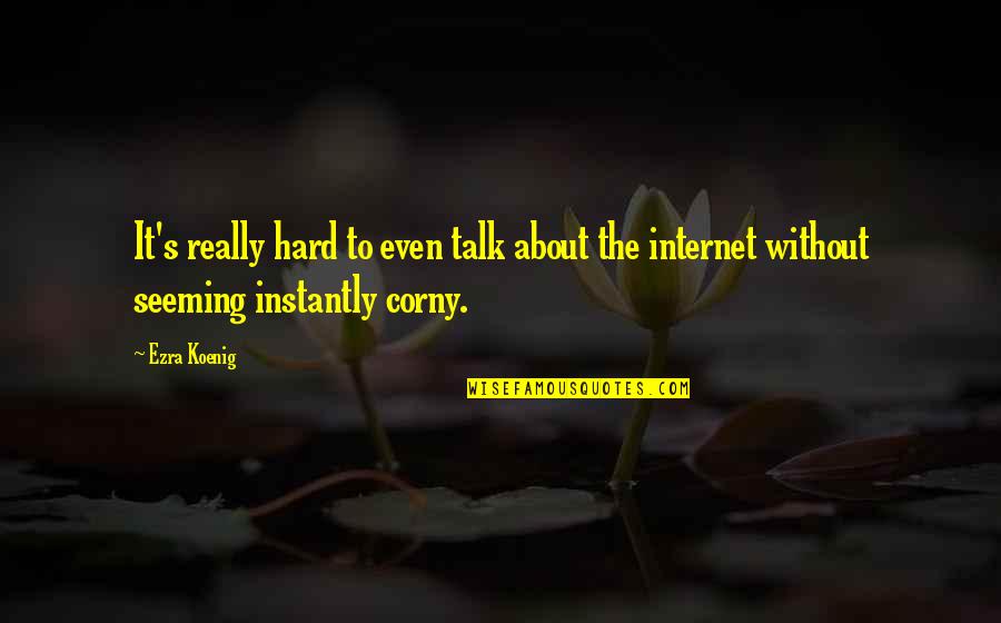 Elidia Basil Quotes By Ezra Koenig: It's really hard to even talk about the