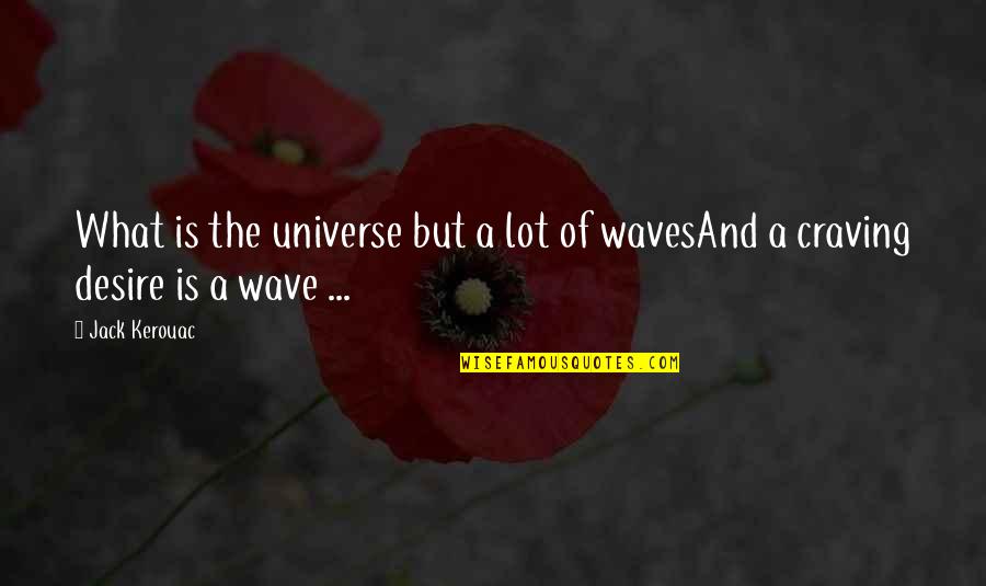 Elidia Name Quotes By Jack Kerouac: What is the universe but a lot of