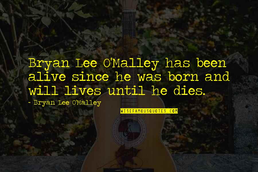 Elie And Father Quotes By Bryan Lee O'Malley: Bryan Lee O'Malley has been alive since he