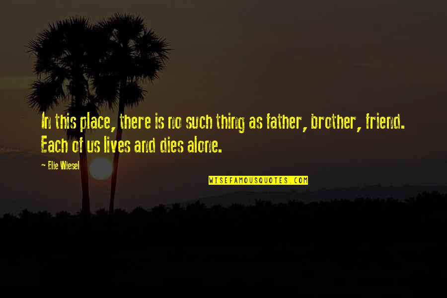 Elie And Father Quotes By Elie Wiesel: In this place, there is no such thing
