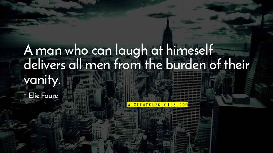 Elie Faure Quotes By Elie Faure: A man who can laugh at himeself delivers