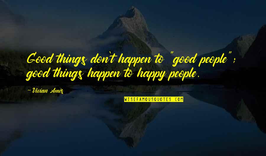 Elie Losing Faith Quotes By Vivian Amis: Good things don't happen to "good people"; good