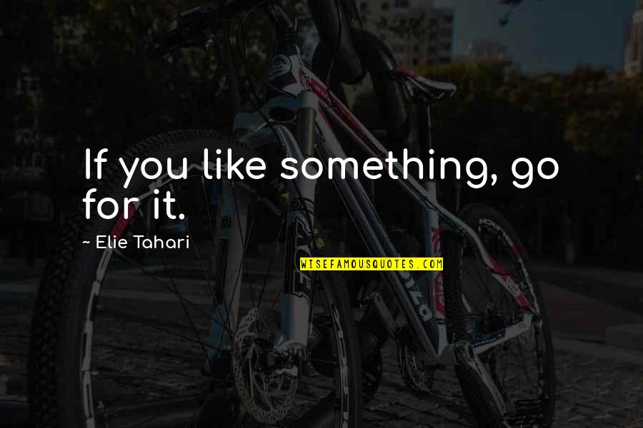 Elie Quotes By Elie Tahari: If you like something, go for it.