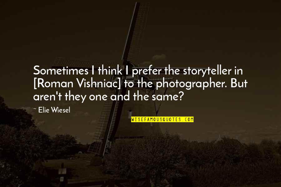 Elie Quotes By Elie Wiesel: Sometimes I think I prefer the storyteller in