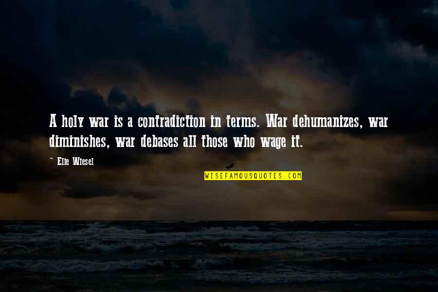 Elie Quotes By Elie Wiesel: A holy war is a contradiction in terms.