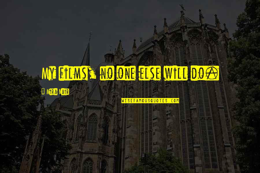 Elie Wiesel And His Father Quotes By Mira Nair: My films, no one else will do.
