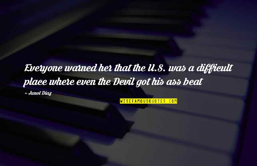 Elie Wiesel Hope Quote Quotes By Junot Diaz: Everyone warned her that the U.S. was a Elie Wiesel Hope Quote Quotes By Junot Diaz: Everyone warned her that the U.S. was a