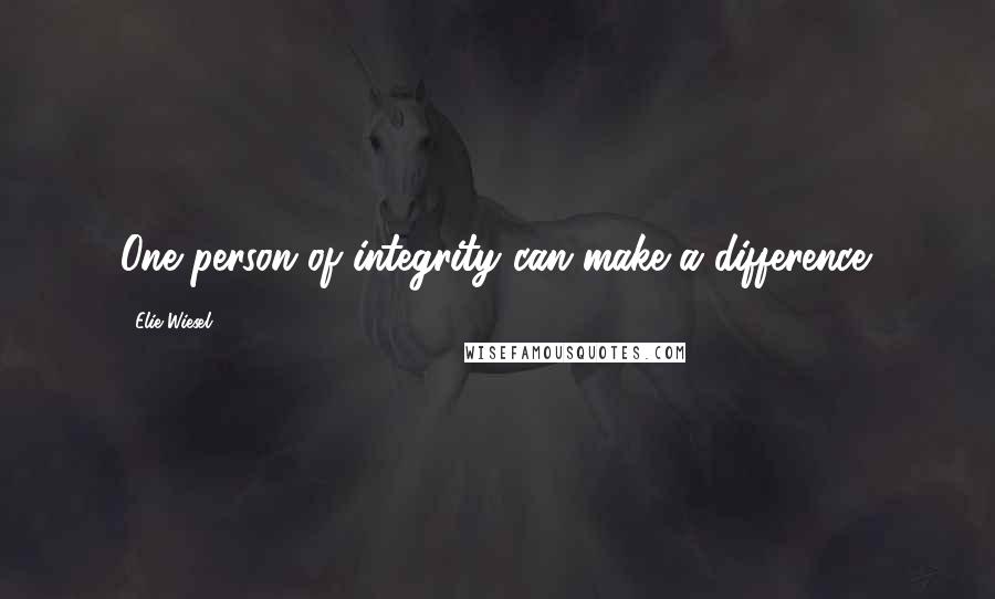 Elie Wiesel quotes: One person of integrity can make a difference.