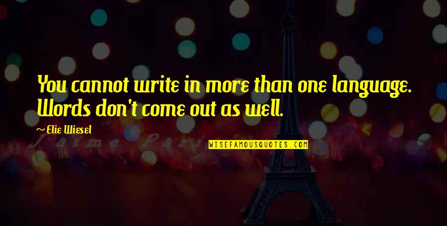 Elie Wiesel Quotes By Elie Wiesel: You cannot write in more than one language.